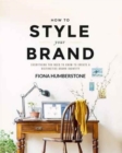 Image for How to style your brand  : everything you need to know to create a distinctive brand identity