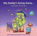Image for My Daddy&#39;s Going Away : Helping Families Cope with Paternal Separation