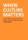 Image for When Culture Matters : The 55-Minute Guide To Better Cross-Cultural Communication