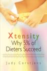 Image for Xtensity, Why 5% of Dieters Succeed : Why Calorie Counting Always Fails - What Makes Us Greedy - How the Food Industry Keeps Us Fat