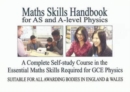 Image for Maths Skills Handbook for AS and A-Level Physics : A Complete Self-Study Course in the Essential Maths Skills Required for GCE Physics