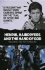Image for Henrick, hairdryers and the hand of God  : extraordinary tales from the press box