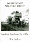 Image for Destination Western Front : London&#39;s Omnibuses Go to War