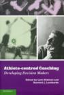 Image for Athlete-centred coaching  : developing decision makers