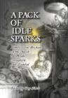 Image for A Pack of Idle Sparks : Letters from Hexham on the Church, the People, Corruption &amp; Scandal 1699-1740