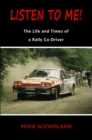 Image for Listen to Me! : The Life and Times of a Rally Co-Driver