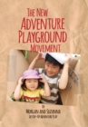 Image for The New Adventure Playground Movement : How Communities across the USA are Returning Risk and Freedom to Childhood