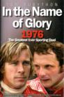 Image for In the name of glory  : 1976, the greatest ever sporting duel