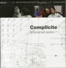 Image for Complicite rehearsal notes  : a visual essay of the unique working methods of the company