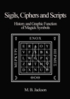 Image for Sigils, Ciphers and Scripts : The History and Graphic Function of Magick Symbols
