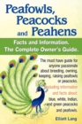 Image for Peafowls, Peacocks and Peahens. Including Facts and Information About Blue, White, Indian and Green Peacocks. Breeding, Owning, Keeping and Raising Peafowls or Peacocks Covered.