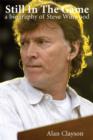 Image for Still in the game  : a biography of Steve Winwood