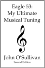 Image for Eagle 53: My Ultimate Musical Tuning : Second Edition, The Mathematics of Music, Microtonal Theory and Alternative Tunings