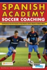 Image for Spanish Academy Soccer Coaching - 120 Practices from the Coaches of Real Madrid, Atletico Madrid &amp; Athletic Bilbao