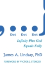 Image for Dot, dot, dot  : infinity plus God equals folly