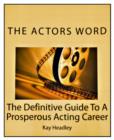 Image for Actors Word: the Definitive Guide to a Prosperous Acting Career