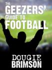 Image for The geezers' guide to football: a lifetime of lads and lager
