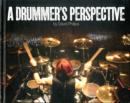 Image for A Drummer&#39;s Perspective : A Photographic Insight into the World of Drummers