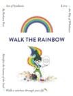 Image for Walk the rainbow  : live the way of wholeness