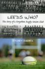 Image for Leeds Who? : The Story of a Forgotten Rugby Union Club