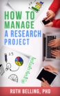 Image for How to Manage a Research Project: Achieve Your Goals on Time and Within Budget