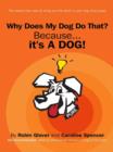 Image for Why does my dog do that?: because - it&#39;s a dog!