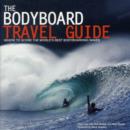 Image for The bodyboard travel guide  : the 100 most awesome waves on the planet