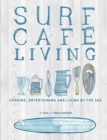 Image for Surf cafe living  : cooking, entertaining and living by the sea