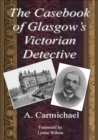 Image for Casebook of Glasgow&#39;s Victorian Detective