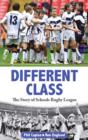 Image for Different class  : the story of schools rugby league