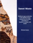 Image for Sweet Waste: Medieval sugar production in the Mediterranean viewed from the 2002 excavations at Tawahin es-Sukkar, Safi, Jordan