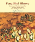 Image for Feng shui history  : the story of classical feng shui in China and the West from 211 B.C. to 2012 A.D.