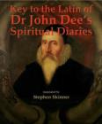 Image for Key to the Latin of Dr John Dee&#39;s Spiritual Diaries (1583-1608)