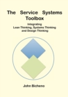 Image for The service systems toolbox  : integrating lean thinking, systems thinking, and design thinking
