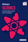 Image for Working in science  : a practical guide to science careers for graduates