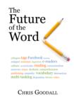 Image for Future of the Word: Technology, culture and the slow erosion of literacy