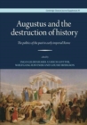 Image for Augustus and the destruction of history  : the politics of the past in early imperial Rome