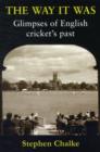Image for The Way it Was : Glimpses of English Cricket&#39;s Past