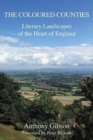 Image for The coloured counties  : literary landscapes of the heart of England