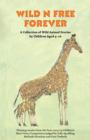 Image for Wild n Free Forever : A Collection of Wild Animal Stories by Children Aged 9-16 Years