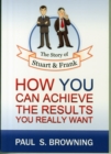 Image for The Story of Stuart and Frank : How You Can Achieve the Results You Really Want
