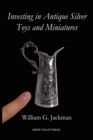 Image for Investing in Antique Silver Toys and Miniatures