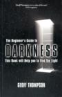 Image for Beginners Guide to Darkness : This Book Will Help You to Find the Light