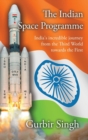 Image for The Indian Space Programme : India&#39;s incredible journey from the Third World towards the First