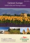 Image for Caravan Europe Guide to Sites and Touring in France : Over 3,500 Sites in France and Andorra as Recommended and Reviewed by Caravan Club Members
