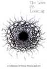 Image for The love of looking: a collection of poetry, fiction and art