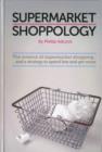 Image for Supermarket shoppology: the science of supermarket shopping : and a strategy to spend less and get more
