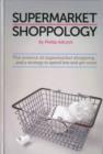Image for Shoppology : The Science of Supermarket Shopping &amp; a Strategy to Spend Less and Get More
