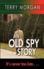 Image for An Old Spy Story : It&#39;s Never Too Late...