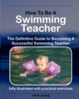Image for How to be a swimming teacher  : the definitive guide to becoming a successful swimming teacher